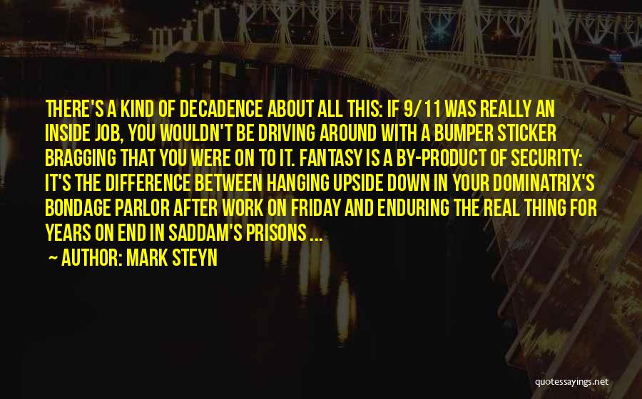Mark Steyn Quotes: There's A Kind Of Decadence About All This: If 9/11 Was Really An Inside Job, You Wouldn't Be Driving Around