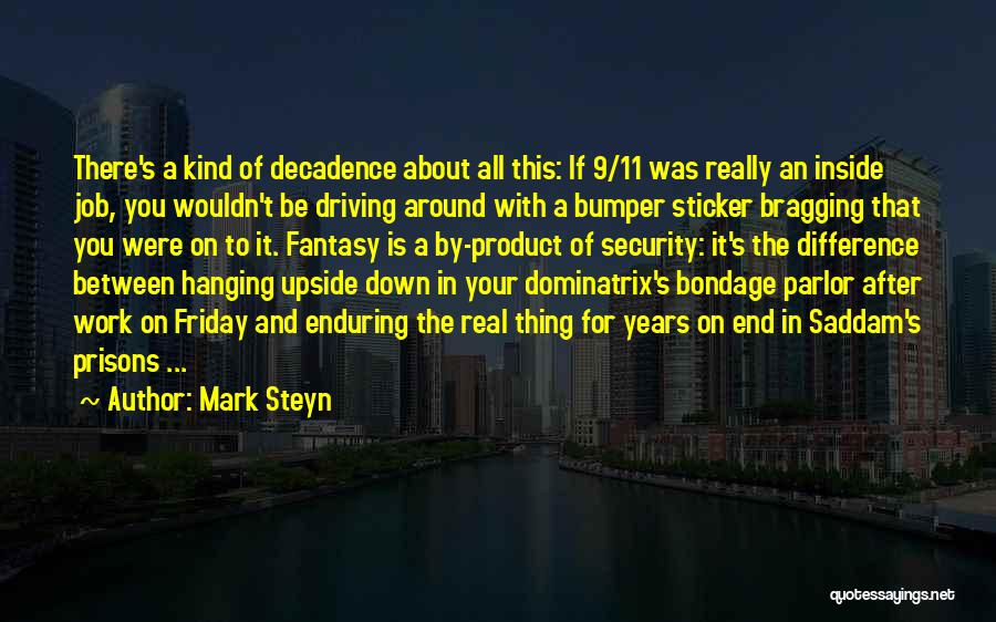 Mark Steyn Quotes: There's A Kind Of Decadence About All This: If 9/11 Was Really An Inside Job, You Wouldn't Be Driving Around