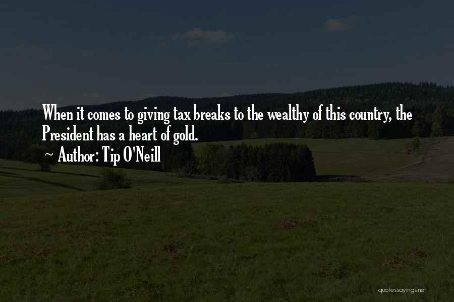 Tip O'Neill Quotes: When It Comes To Giving Tax Breaks To The Wealthy Of This Country, The President Has A Heart Of Gold.