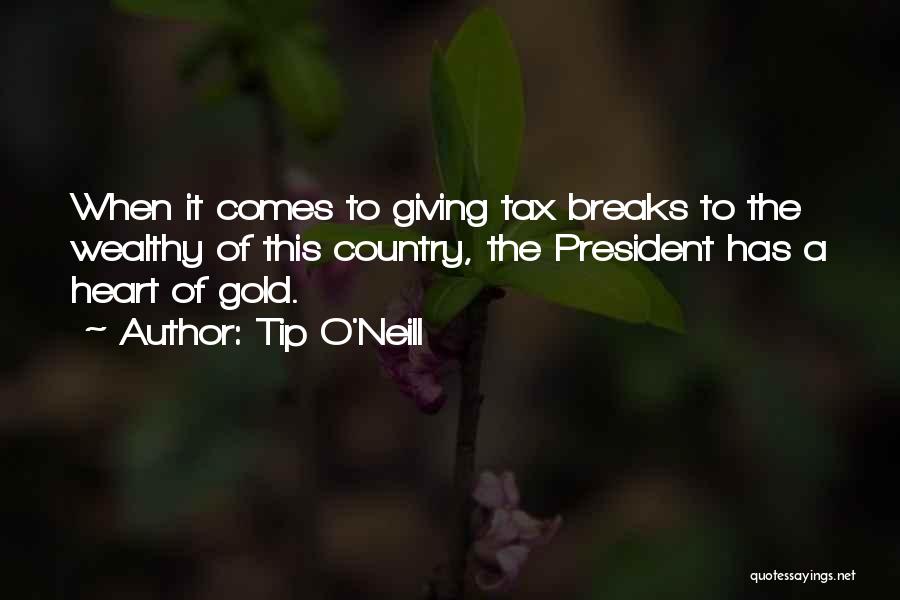 Tip O'Neill Quotes: When It Comes To Giving Tax Breaks To The Wealthy Of This Country, The President Has A Heart Of Gold.