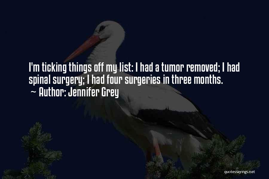 Jennifer Grey Quotes: I'm Ticking Things Off My List: I Had A Tumor Removed; I Had Spinal Surgery; I Had Four Surgeries In