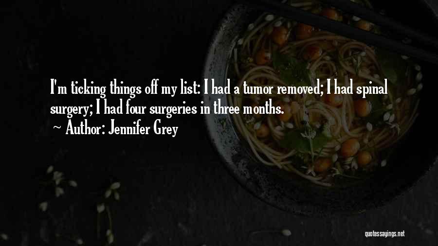 Jennifer Grey Quotes: I'm Ticking Things Off My List: I Had A Tumor Removed; I Had Spinal Surgery; I Had Four Surgeries In