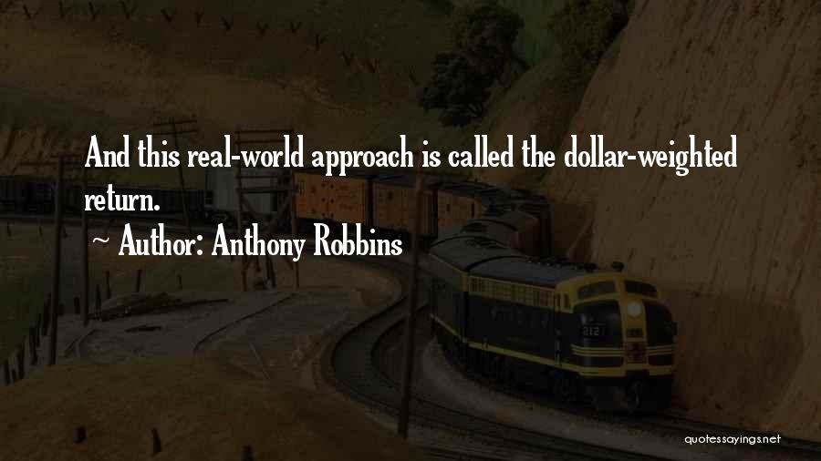 Anthony Robbins Quotes: And This Real-world Approach Is Called The Dollar-weighted Return.