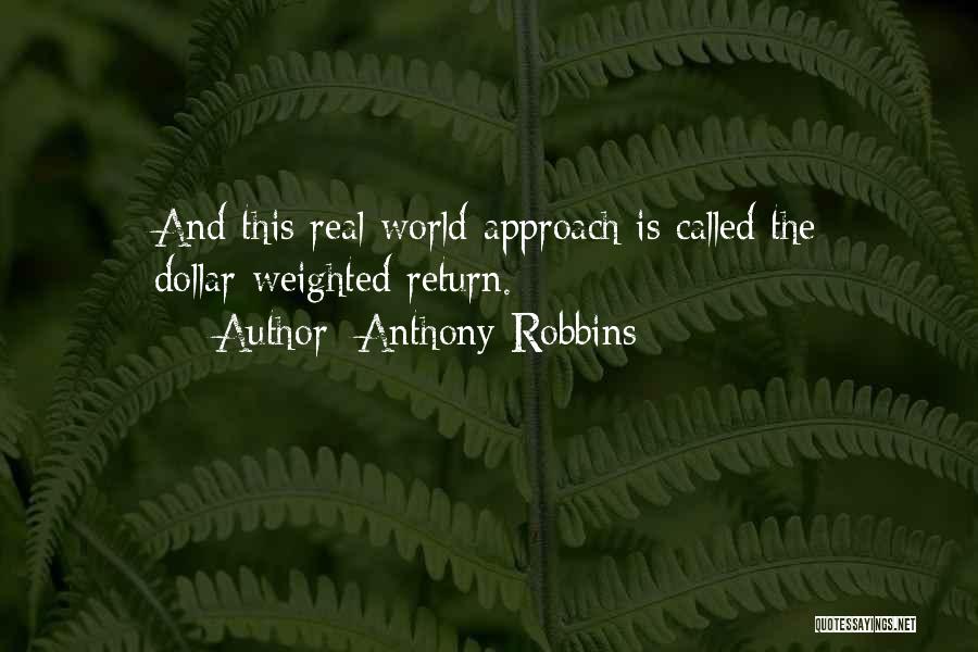Anthony Robbins Quotes: And This Real-world Approach Is Called The Dollar-weighted Return.