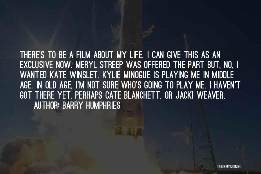 Barry Humphries Quotes: There's To Be A Film About My Life. I Can Give This As An Exclusive Now. Meryl Streep Was Offered