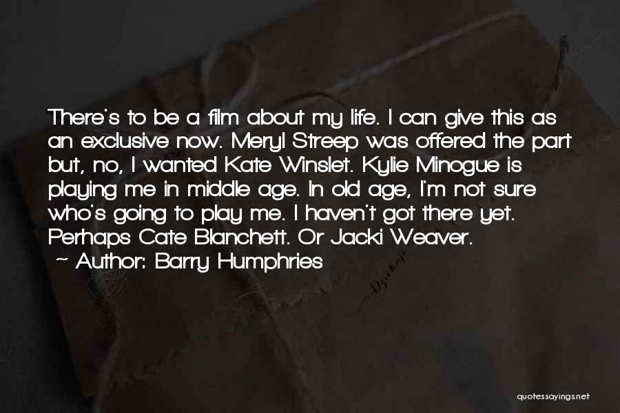 Barry Humphries Quotes: There's To Be A Film About My Life. I Can Give This As An Exclusive Now. Meryl Streep Was Offered