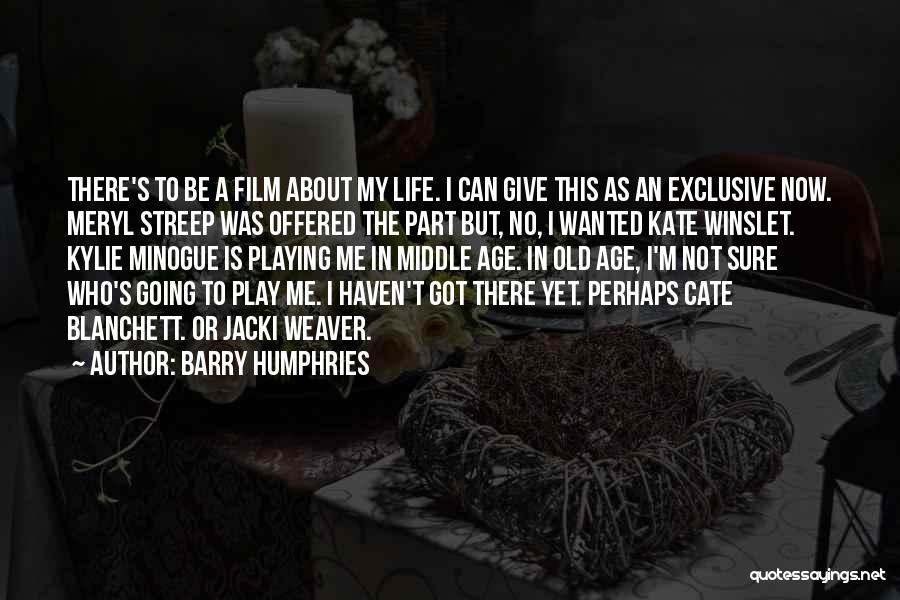 Barry Humphries Quotes: There's To Be A Film About My Life. I Can Give This As An Exclusive Now. Meryl Streep Was Offered