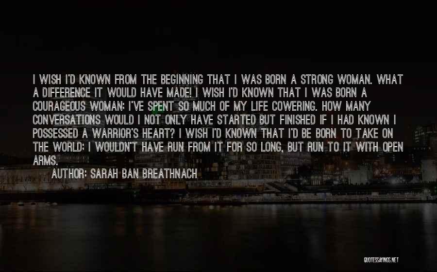 Sarah Ban Breathnach Quotes: I Wish I'd Known From The Beginning That I Was Born A Strong Woman. What A Difference It Would Have