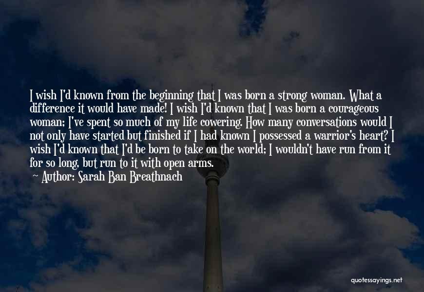 Sarah Ban Breathnach Quotes: I Wish I'd Known From The Beginning That I Was Born A Strong Woman. What A Difference It Would Have