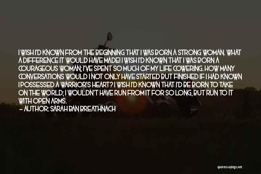 Sarah Ban Breathnach Quotes: I Wish I'd Known From The Beginning That I Was Born A Strong Woman. What A Difference It Would Have