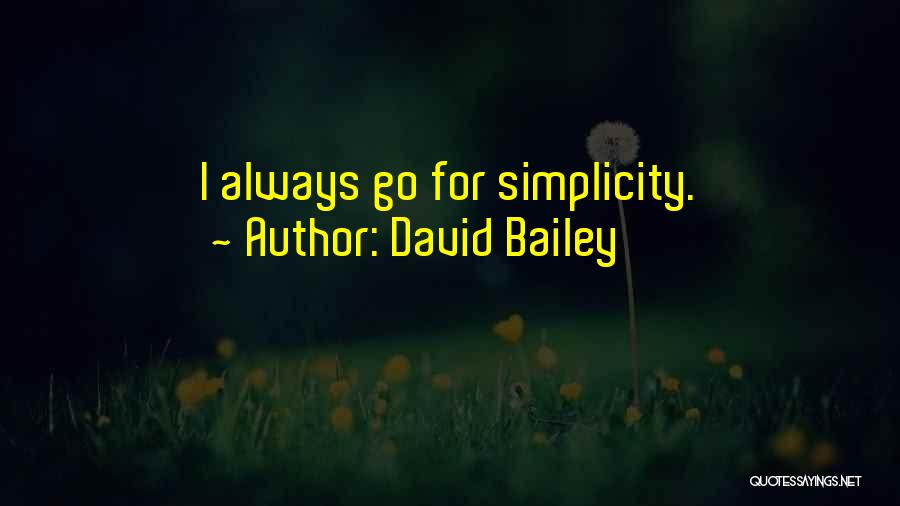 David Bailey Quotes: I Always Go For Simplicity.