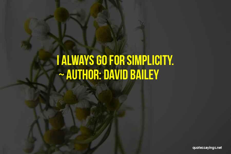 David Bailey Quotes: I Always Go For Simplicity.