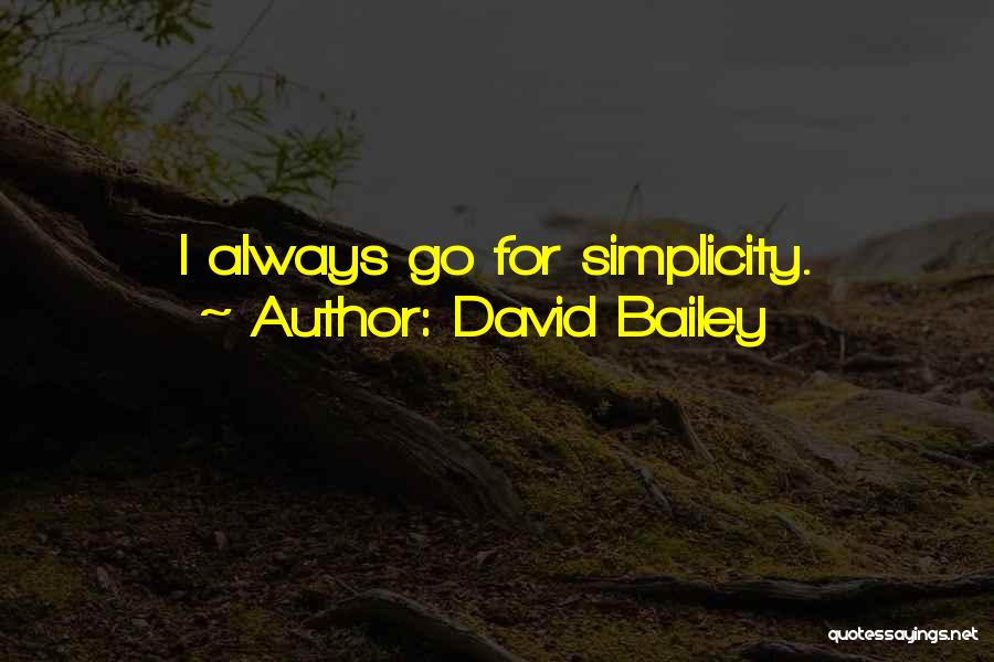 David Bailey Quotes: I Always Go For Simplicity.