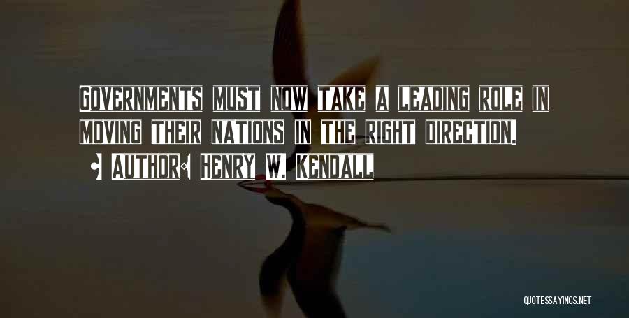 Henry W. Kendall Quotes: Governments Must Now Take A Leading Role In Moving Their Nations In The Right Direction.