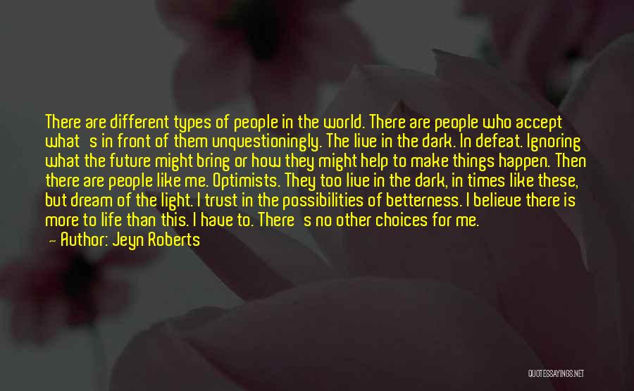 Jeyn Roberts Quotes: There Are Different Types Of People In The World. There Are People Who Accept What's In Front Of Them Unquestioningly.