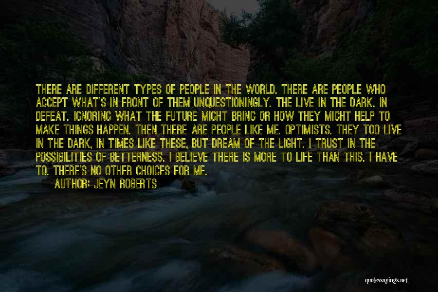 Jeyn Roberts Quotes: There Are Different Types Of People In The World. There Are People Who Accept What's In Front Of Them Unquestioningly.