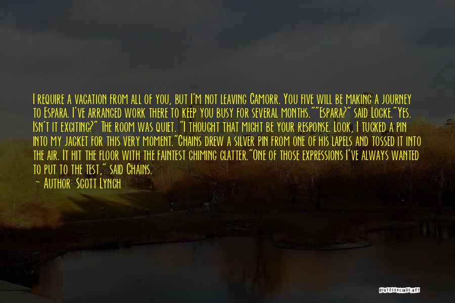 Scott Lynch Quotes: I Require A Vacation From All Of You, But I'm Not Leaving Camorr. You Five Will Be Making A Journey