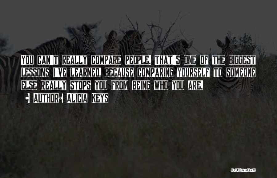 Alicia Keys Quotes: You Can't Really Compare People. That's One Of The Biggest Lessons I've Learned, Because Comparing Yourself To Someone Else Really
