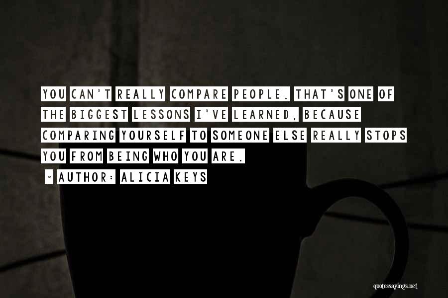 Alicia Keys Quotes: You Can't Really Compare People. That's One Of The Biggest Lessons I've Learned, Because Comparing Yourself To Someone Else Really