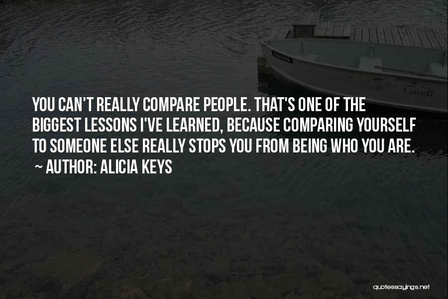 Alicia Keys Quotes: You Can't Really Compare People. That's One Of The Biggest Lessons I've Learned, Because Comparing Yourself To Someone Else Really