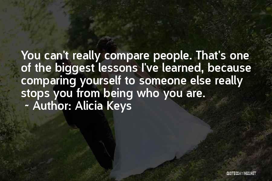 Alicia Keys Quotes: You Can't Really Compare People. That's One Of The Biggest Lessons I've Learned, Because Comparing Yourself To Someone Else Really