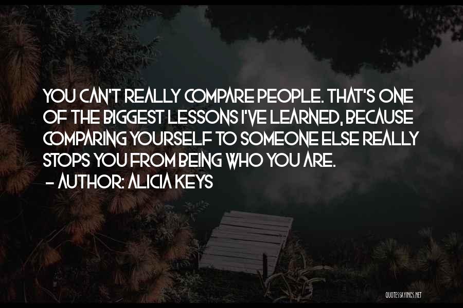 Alicia Keys Quotes: You Can't Really Compare People. That's One Of The Biggest Lessons I've Learned, Because Comparing Yourself To Someone Else Really