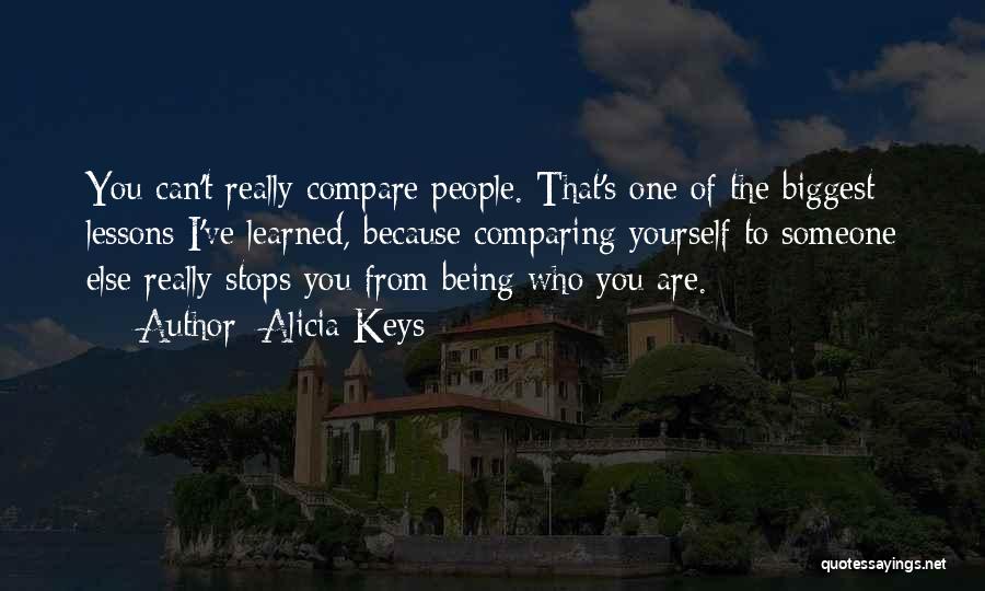 Alicia Keys Quotes: You Can't Really Compare People. That's One Of The Biggest Lessons I've Learned, Because Comparing Yourself To Someone Else Really