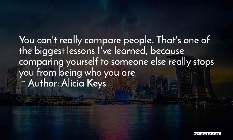 Alicia Keys Quotes: You Can't Really Compare People. That's One Of The Biggest Lessons I've Learned, Because Comparing Yourself To Someone Else Really