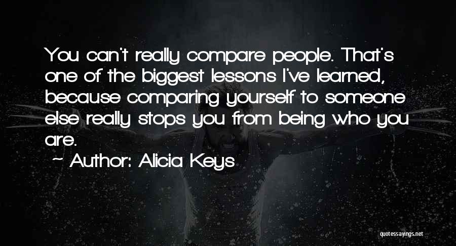 Alicia Keys Quotes: You Can't Really Compare People. That's One Of The Biggest Lessons I've Learned, Because Comparing Yourself To Someone Else Really