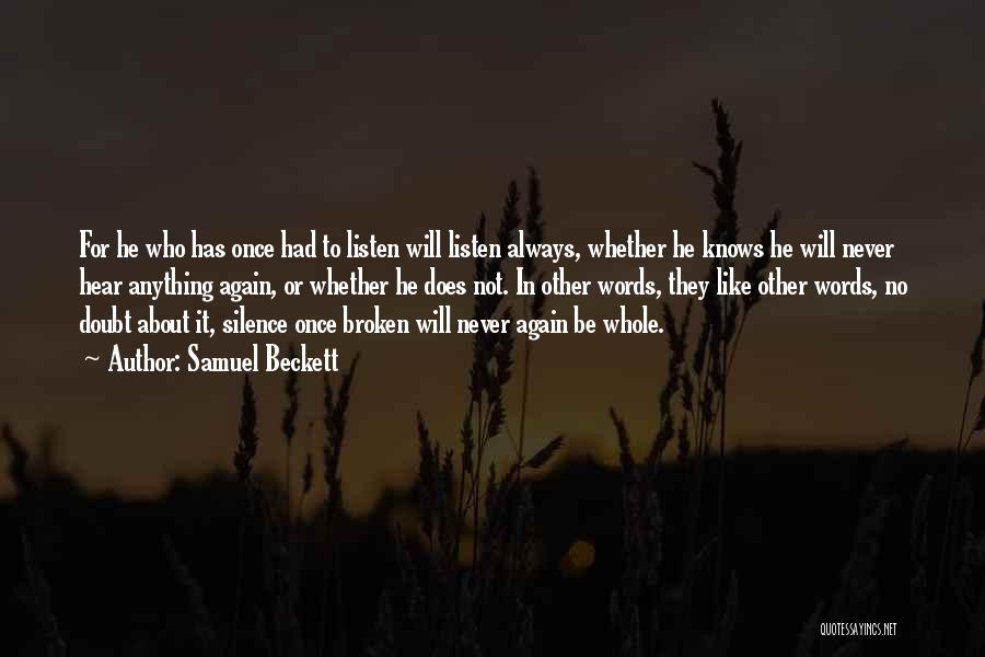 Samuel Beckett Quotes: For He Who Has Once Had To Listen Will Listen Always, Whether He Knows He Will Never Hear Anything Again,