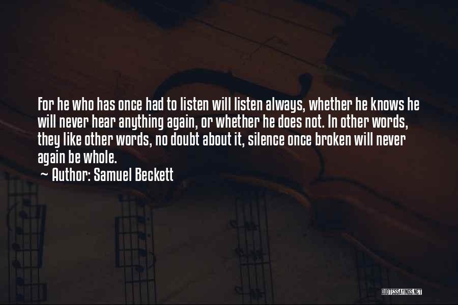 Samuel Beckett Quotes: For He Who Has Once Had To Listen Will Listen Always, Whether He Knows He Will Never Hear Anything Again,