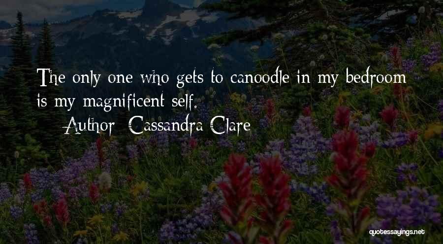 Cassandra Clare Quotes: The Only One Who Gets To Canoodle In My Bedroom Is My Magnificent Self.