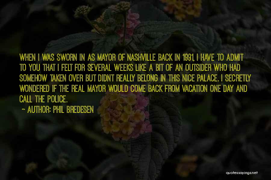 Phil Bredesen Quotes: When I Was Sworn In As Mayor Of Nashville Back In 1991, I Have To Admit To You That I