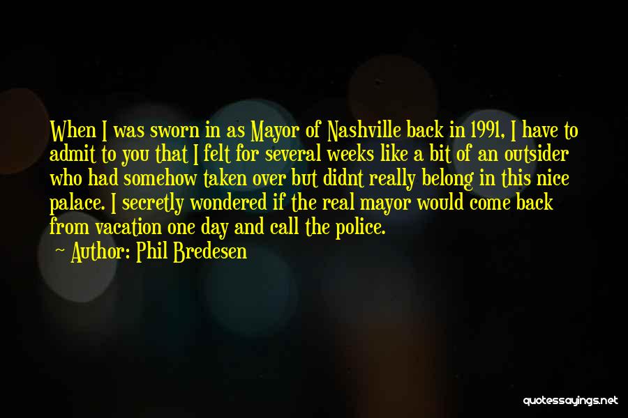 Phil Bredesen Quotes: When I Was Sworn In As Mayor Of Nashville Back In 1991, I Have To Admit To You That I