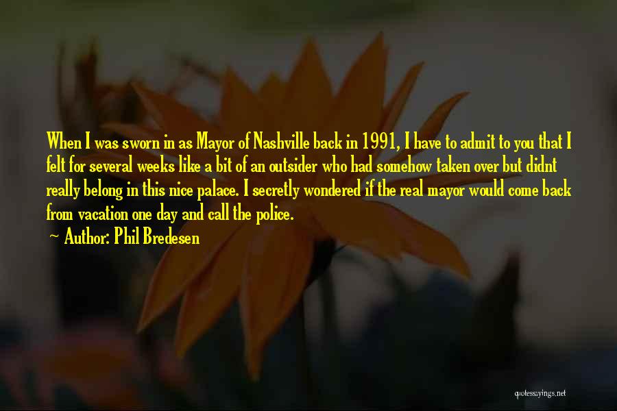 Phil Bredesen Quotes: When I Was Sworn In As Mayor Of Nashville Back In 1991, I Have To Admit To You That I