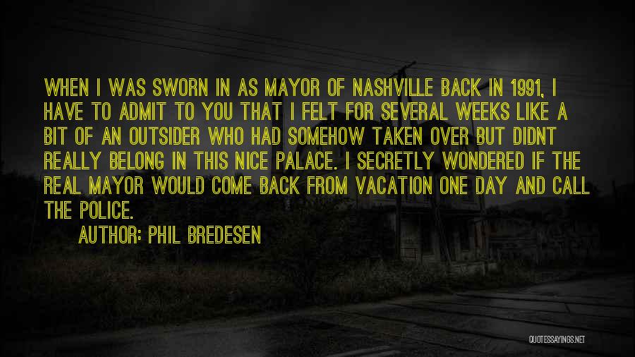 Phil Bredesen Quotes: When I Was Sworn In As Mayor Of Nashville Back In 1991, I Have To Admit To You That I