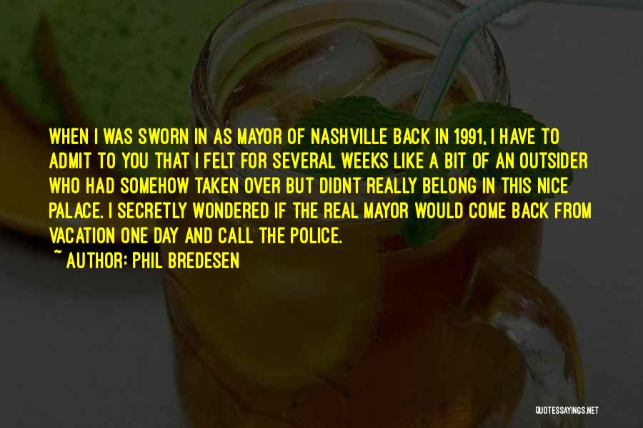 Phil Bredesen Quotes: When I Was Sworn In As Mayor Of Nashville Back In 1991, I Have To Admit To You That I