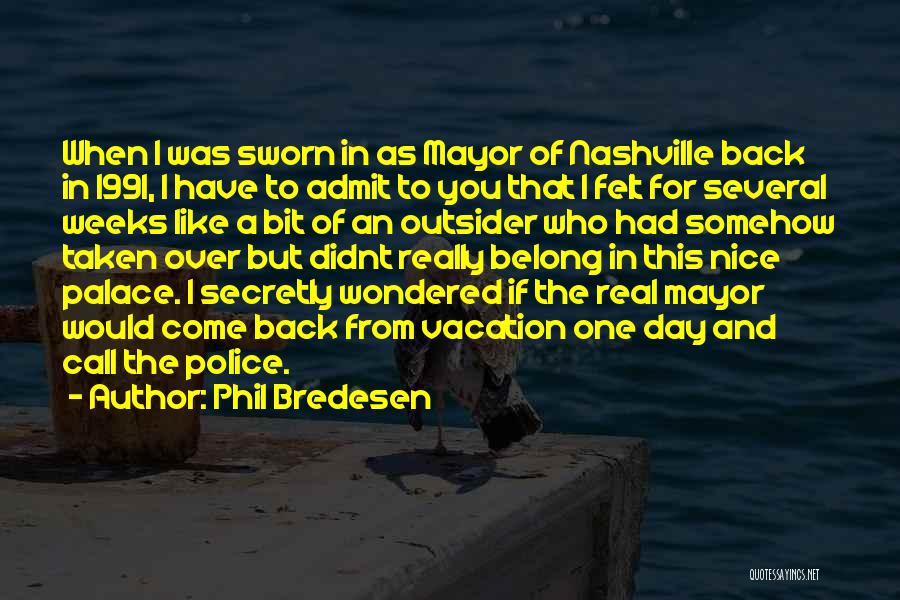 Phil Bredesen Quotes: When I Was Sworn In As Mayor Of Nashville Back In 1991, I Have To Admit To You That I