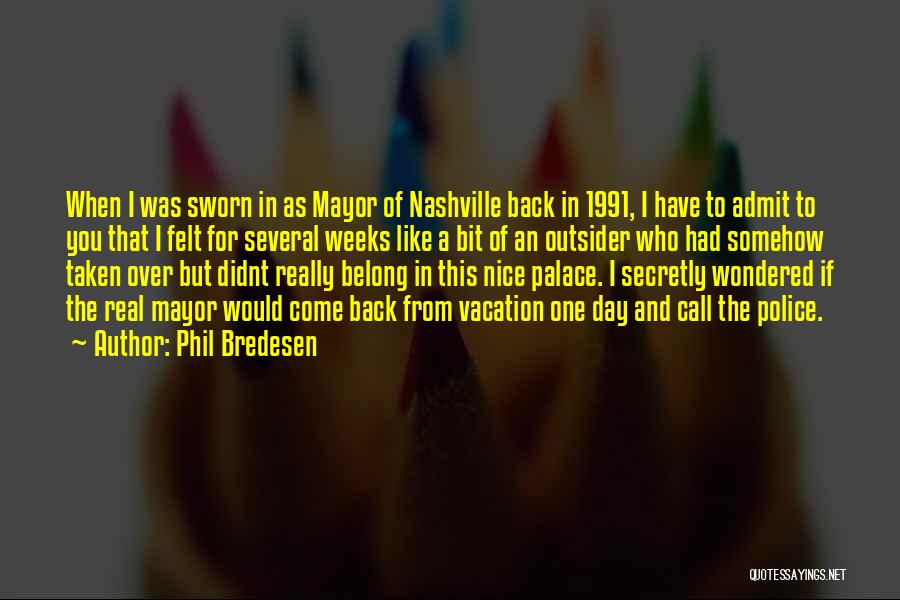 Phil Bredesen Quotes: When I Was Sworn In As Mayor Of Nashville Back In 1991, I Have To Admit To You That I