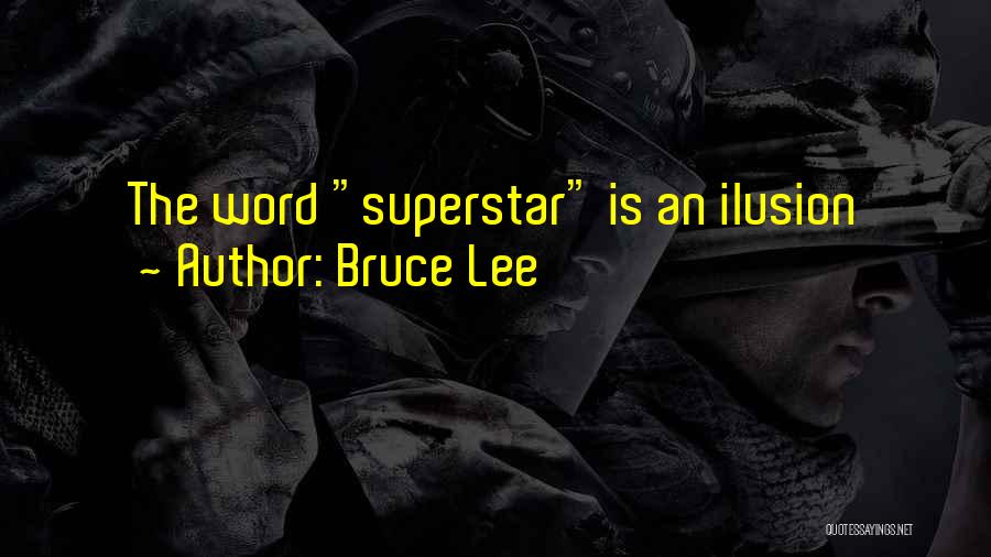 Bruce Lee Quotes: The Word Superstar Is An Ilusion