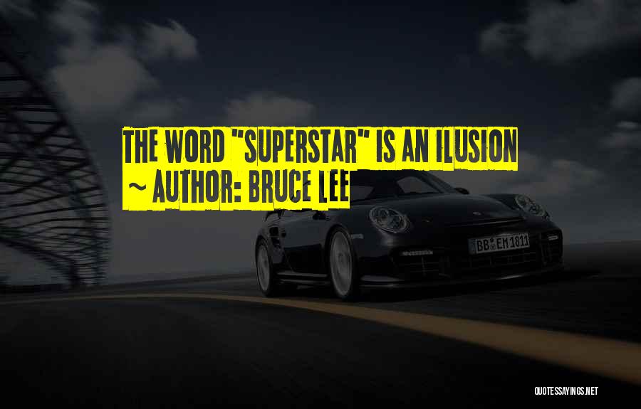 Bruce Lee Quotes: The Word Superstar Is An Ilusion