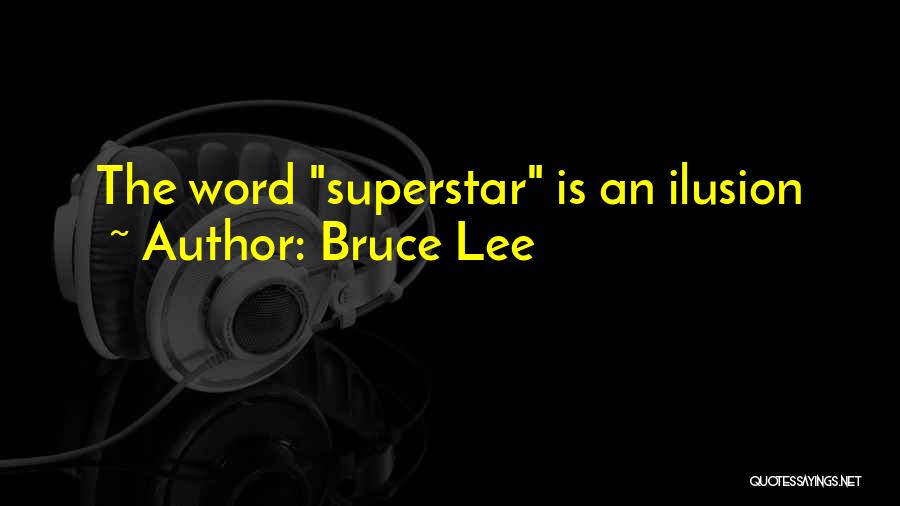 Bruce Lee Quotes: The Word Superstar Is An Ilusion