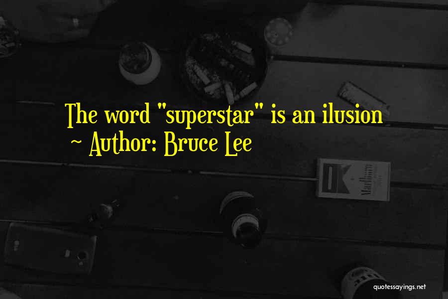 Bruce Lee Quotes: The Word Superstar Is An Ilusion