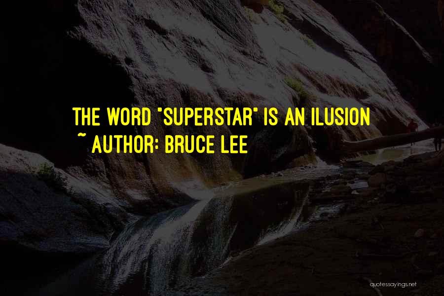 Bruce Lee Quotes: The Word Superstar Is An Ilusion