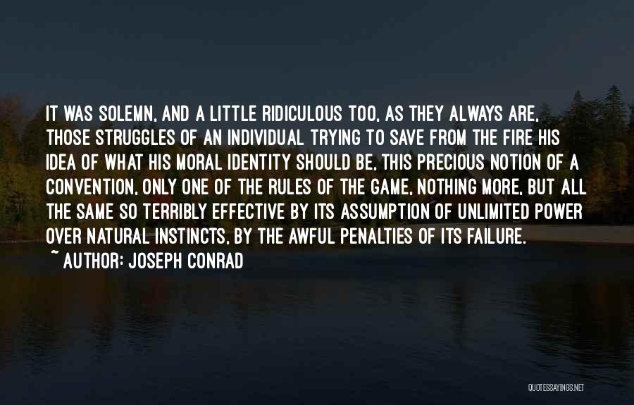 Joseph Conrad Quotes: It Was Solemn, And A Little Ridiculous Too, As They Always Are, Those Struggles Of An Individual Trying To Save