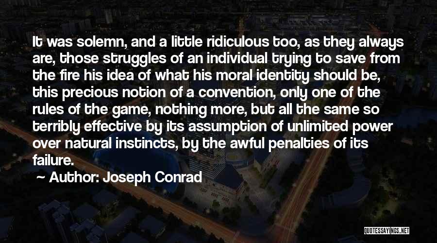 Joseph Conrad Quotes: It Was Solemn, And A Little Ridiculous Too, As They Always Are, Those Struggles Of An Individual Trying To Save