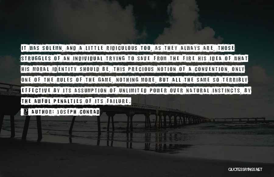 Joseph Conrad Quotes: It Was Solemn, And A Little Ridiculous Too, As They Always Are, Those Struggles Of An Individual Trying To Save