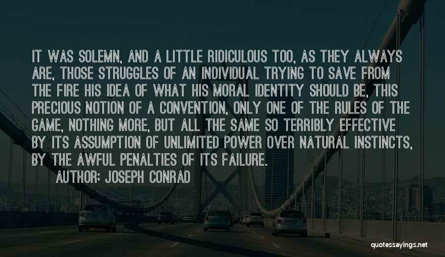 Joseph Conrad Quotes: It Was Solemn, And A Little Ridiculous Too, As They Always Are, Those Struggles Of An Individual Trying To Save