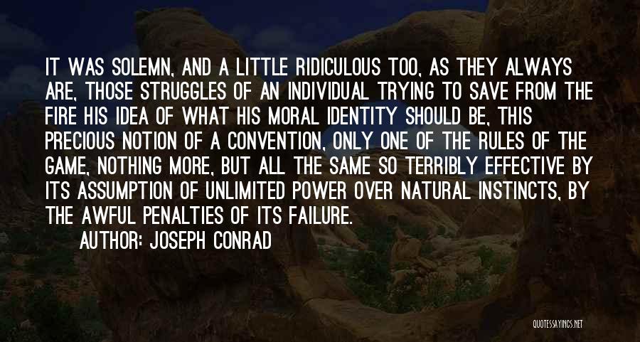 Joseph Conrad Quotes: It Was Solemn, And A Little Ridiculous Too, As They Always Are, Those Struggles Of An Individual Trying To Save