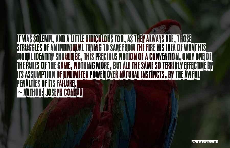 Joseph Conrad Quotes: It Was Solemn, And A Little Ridiculous Too, As They Always Are, Those Struggles Of An Individual Trying To Save